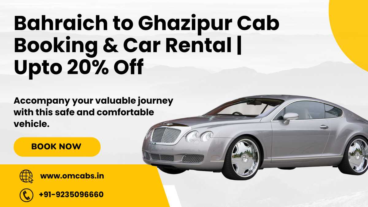 Bahraich to Ghazipur Cab Booking & Car Rental | Upto 20% Off