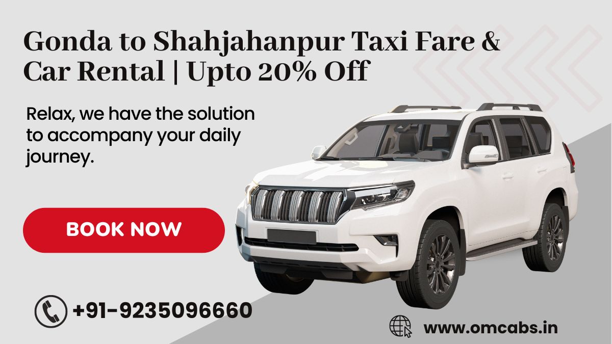 Gonda to Shahjahanpur Taxi Fare & Car Rental | Upto 20% Off